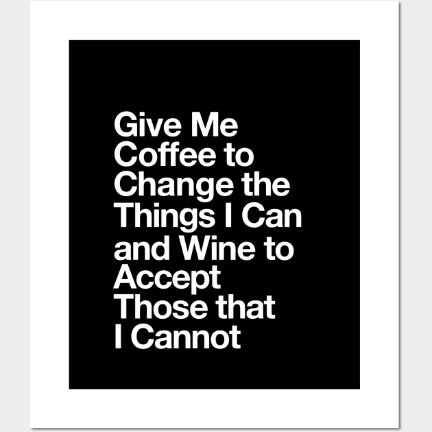 Give Me Coffee to Change the Things I Can and Wine to Accept Those that I Cannot in Black and White Wall Art by MotivatedType